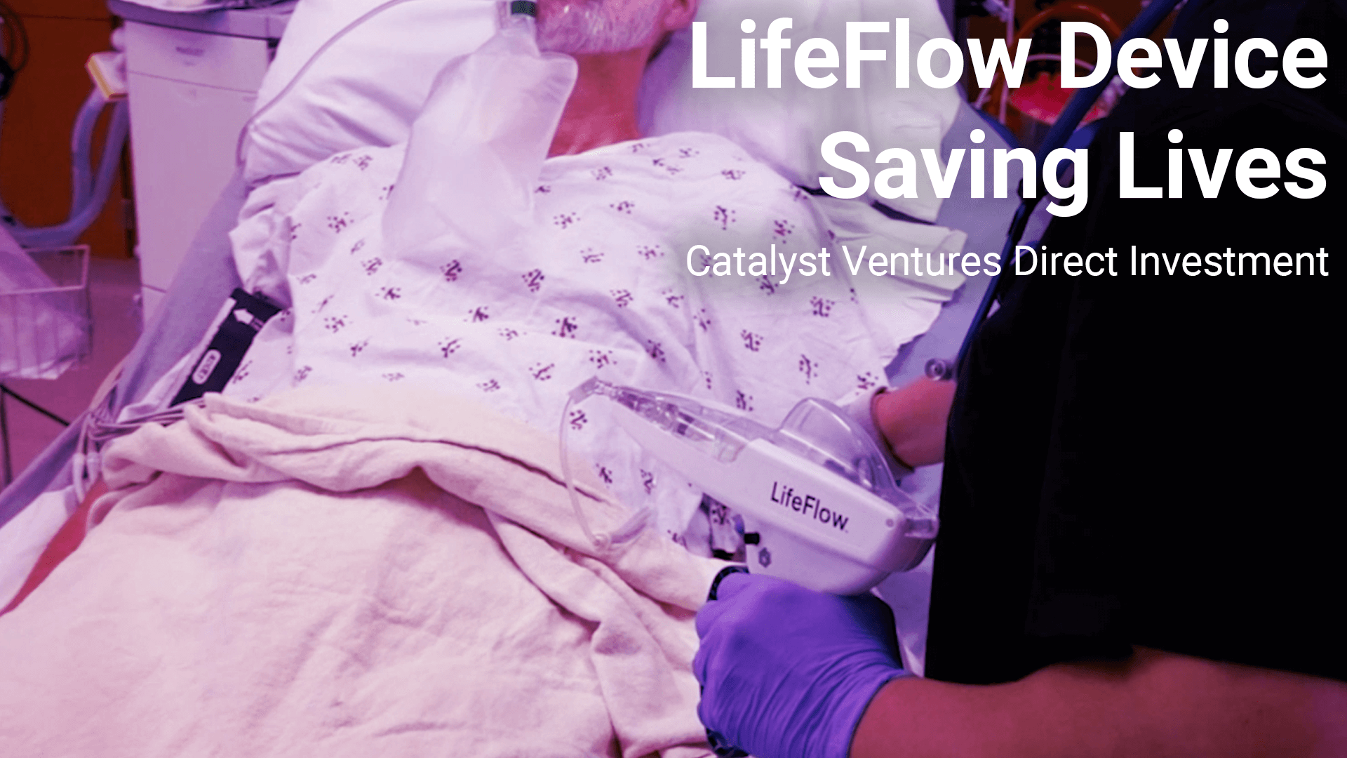 Image of LifeFlow device and patient. Text: LifeFlow device saving lives, Catalyst Ventures direct investment.